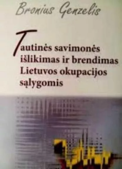 Tautinės savimonės išlikimas ir brendimas Lietuvos okupacijos sąlygomis