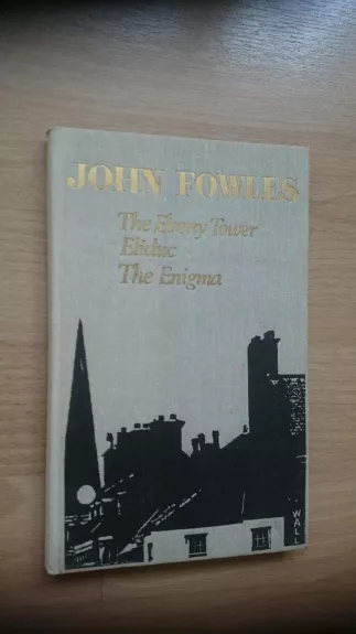 The Ebony Tower. Eliduc. The Enigma - John Fowles, knyga