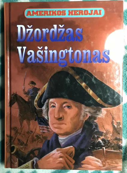Džordžas Vašingtonas - Herojai Amerikos, knyga 1