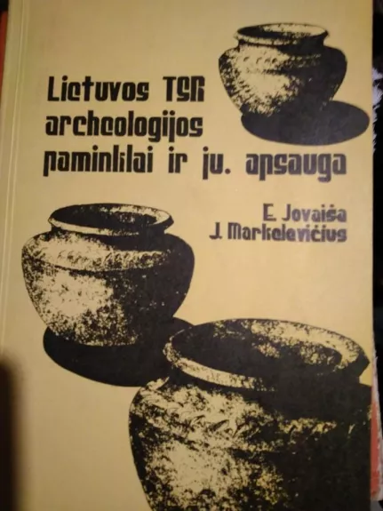 Lietuvos TSR archeologijos paminklai ir jų apsauga - E. Jovaiša, J.  Markelevičius, knyga
