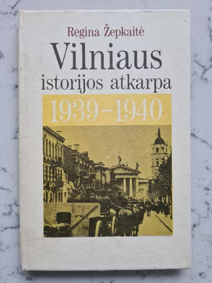 Vilniaus istorijos atkarpa 1939-1940 - Regina Žepkaitė, knyga