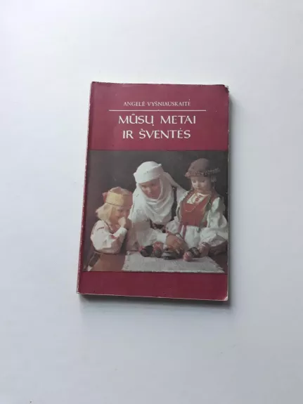 Mūsų metai ir šventės - Angelė Vyšniauskaitė, knyga