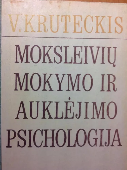Moksleivių mokymo ir auklėjimo psichologija - V. Kruteckis, knyga
