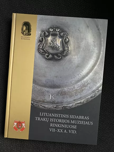 Lituanistinis sidabras Trakų istorijos muziejaus rinkiniuose VII -XX a. vid.