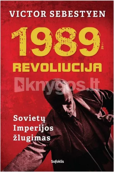 1989 revoliucija. Sovietų imperijos žlugimas - Victor Sebestyen, knyga