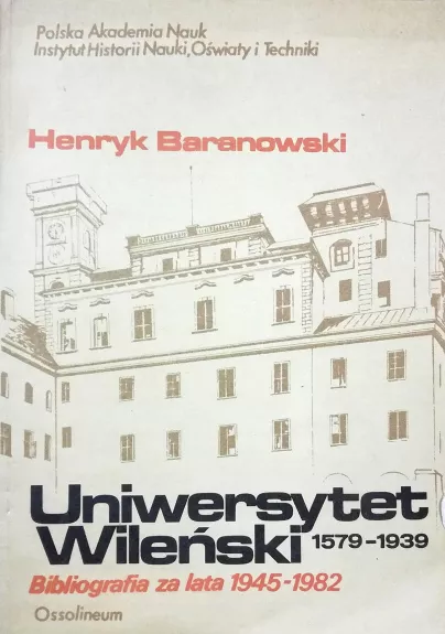 Uniwersytet Wileński 1579 - 1939. Bibliografia za lata 1945 - 1982 - Baranowski Henryk, knyga
