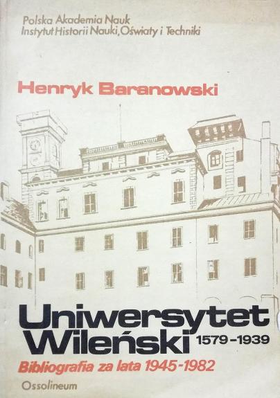 Uniwersytet Wileński 1579 - 1939. Bibliografia za lata 1945 - 1982