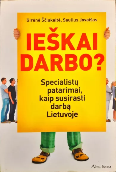 Ieškai darbo? Specialistų patarimai, kaip susirasti darbą Lietuvoje - Saulius Jovaišas, knyga