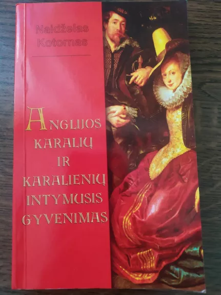 Anglijos karalių ir karalienių intymusis gyvenimas - Naidželas Kotornas, knyga