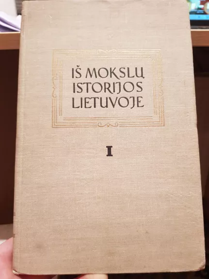 Iš mokslų istorijos Lietuvoje (I tomas) - Autorių Kolektyvas, knyga