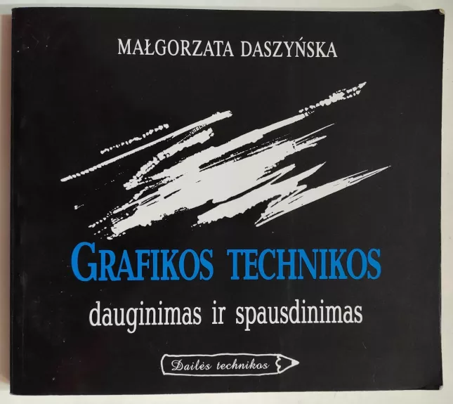 Grafikos technikos: dauginimas ir spausdinimas - M. Daszynska, knyga
