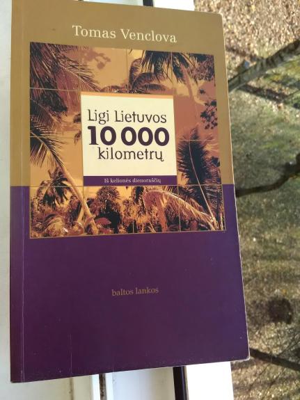 Ligi Lietuvos 10 000 kilometrų: iš kelionės dienoraščių
