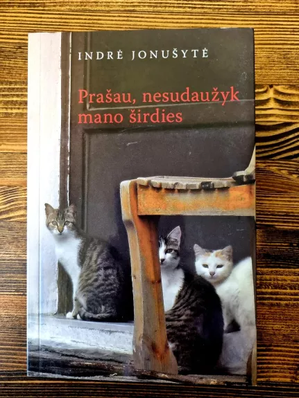 Prašau, nesudaužyk mano širdies - Indrė Jonušytė, knyga 1