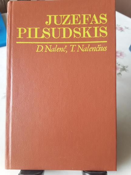 Juzefas Pilsudskis: legendos ir faktai - Daria Nalenč, Tomaš  Nalenč, knyga