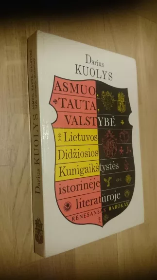 Asmuo, tauta, valstybė Lietuvos Didžiosios Kunigaikštystės istorinėje literatūroje (renesansas ir barokas)