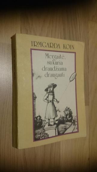 MERGAITĖ,SU KURIA DRAUDŽIAMA DRAUGAUTI - Irmgarda Koin, knyga