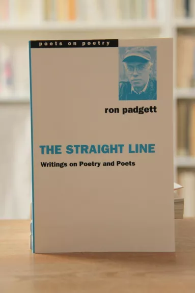 The Straight Line: Writings on Poetry and Poets - Ron Padgett, knyga