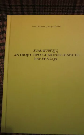 Suaugusiųjų antrojo tipo cukrinio diabeto prevencija - Lina Zabulienė, Juozapas  Butkus, knyga 1