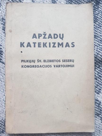 Apžadų katekizmas : Pilkųjų šv. Elzbietos seserų kongregacijos vartojimui