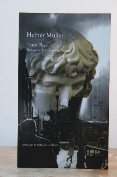 Three Plays: Philoctetes, the Horatian, Mauser - Heiner Muller, knyga 1
