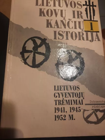 Lietuvos kovų ir kančių istorija: Lietuvos gyventojų trėmimai 1941, 1945-1952 m. Dokumentų rinkinys