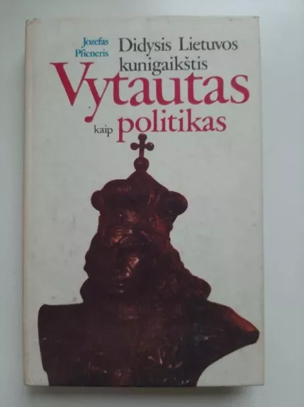 Dydisis Lietuvos kunigaikštis Vytautas kaip politikas - Jozefas Pficneris, knyga