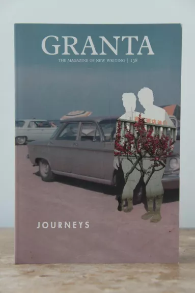 Granta 138 : Journeys (the magazine of new writing)