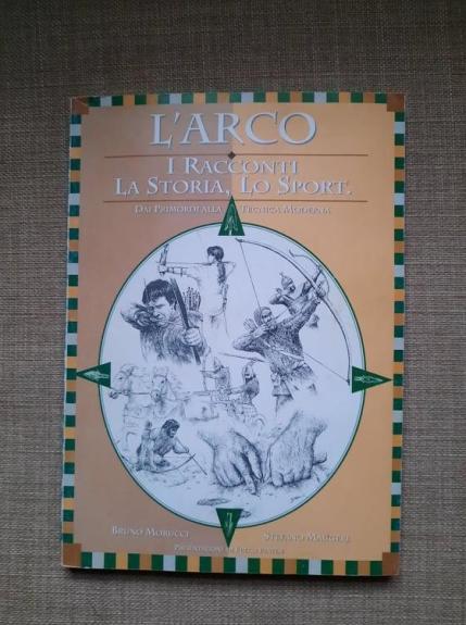 L' Arco. I racconti, la storia, lo sport. Dai primordi alla tecnica moderna