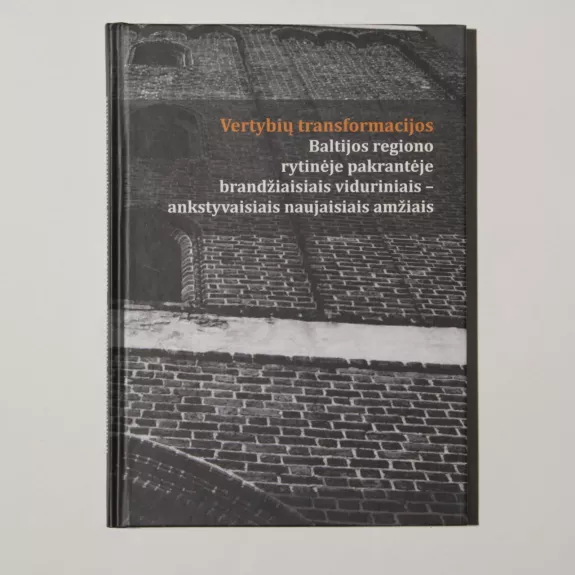 Vertybių transformacijos Baltijos regiono rytinėje pakrantėje Brandžiaisiais viduriniais ir Ankstyvaisiais naujaisiais amžiais - S. C. Rowell, knyga