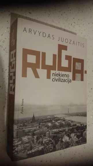 Ryga-niekieno civilizacija - Arvydas Juozaitis, knyga