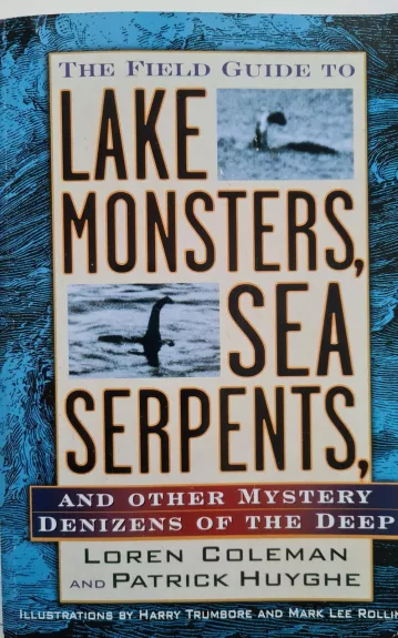 The Field Guide to Lake Monsters, Sea Serpents and Other Mystery Denizens of the Deep - Autorių Kolektyvas, knyga