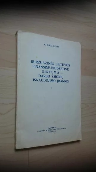 Buržuazinės Lietuvos finansinė-biudžetinė sistema - darbo žmonių išnaudojimo įrankis