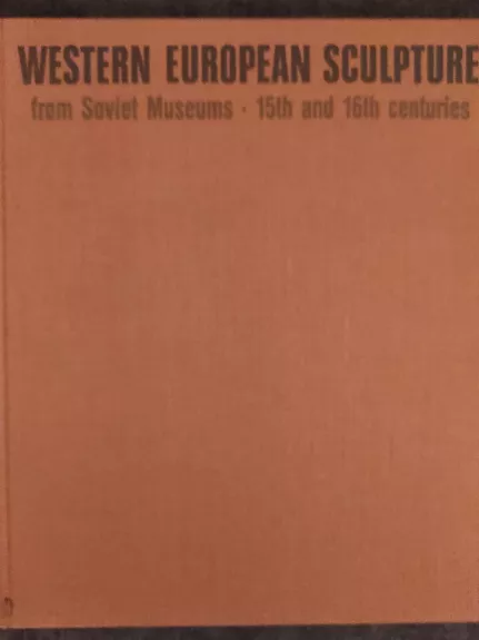 Western European Sculpture from Soviet Museums 15th and 16th centuries - Autorių Kolektyvas, knyga