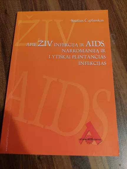 Apie ŽIV infekciją ir AIDS, narkomaniją ir lytiškai plintančias infekcijas - Saulius Čaplinskas, knyga