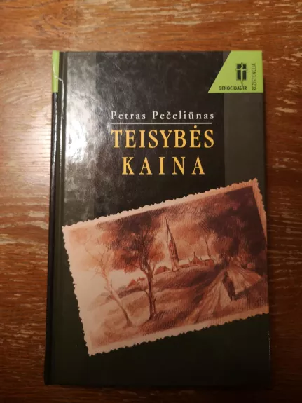 Teisybės kaina: dokumentinė apysaka - Petras Pečeliūnas, knyga