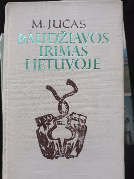 Baudžiavos irimas Lietuvoje - M. Jučas, knyga