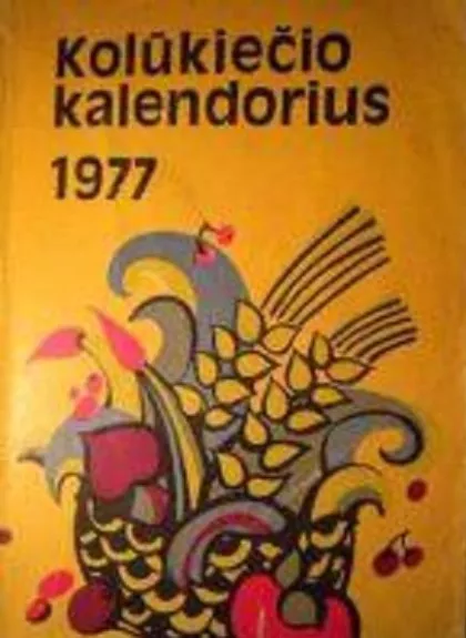 Kolūkiečio kalendorius 1977 - Autorių Kolektyvas, knyga