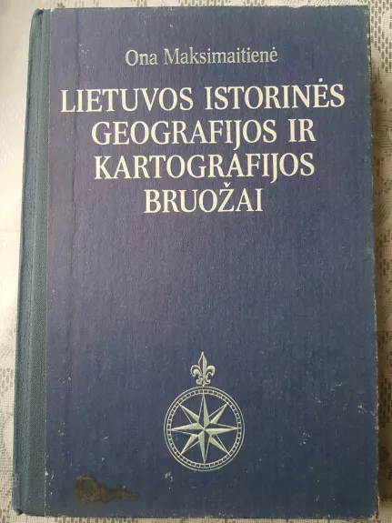 Lietuvos istorinės geografijos ir kartografijos bruožai - Ona Maksimaitienė, knyga