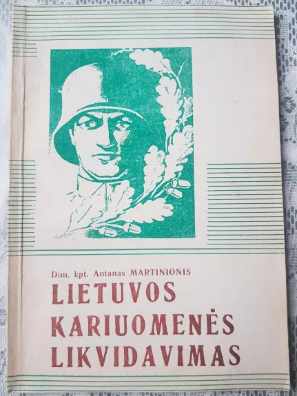 Lietuvos kariuomenės likvidavimas - Antanas Martinionis, knyga