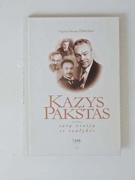 Kazys Pakštas: tarp vizijų ir realybės - Autorių Kolektyvas, knyga