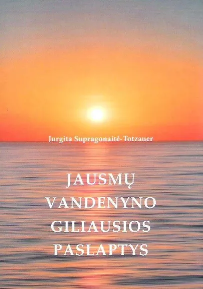 Jausmų vandenyno giliausios paslaptys - Jurgita Supragonaitė-Totzauer, knyga