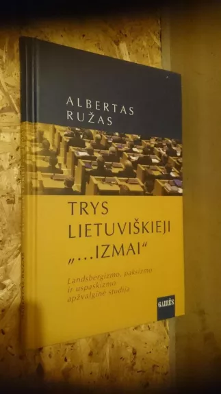 Trys lietuviškieji „-izmai“: landsbergizmo, paksizmo ir uspaskizmo apžvalginė studija - Albertas Ružas, knyga
