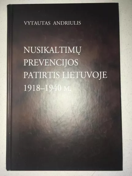 Nusikaltimų prevencijos patirtis Lietuvoje 1918-1940 m. - Vytautas Andriulis, knyga