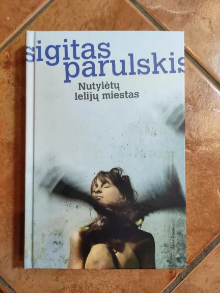Nutylėtų lelijų miestas - Sigitas Parulskis, knyga