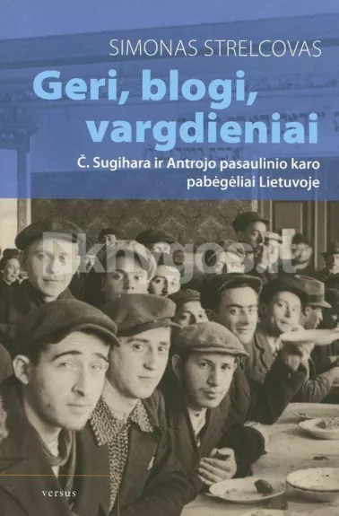Geri, blogi, vargdieniai: Č. Sugihara ir Antrojo pasaulinio karo pabėgėliai Lietuvoje - Simonas Strelcovas, knyga