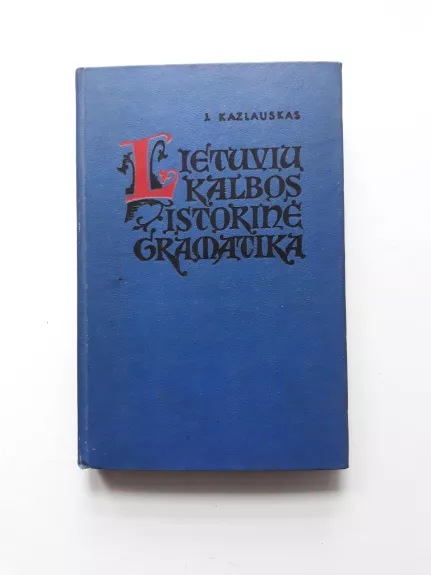 Lietuvių kalbos istorinė gramatika - Jonas Kazlauskas, knyga