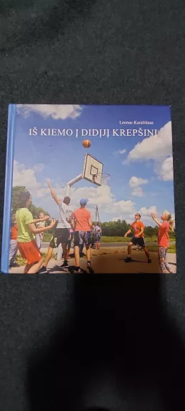 Iš kiemo į didįjį krepšinį - Leonas Karaliūnas, knyga