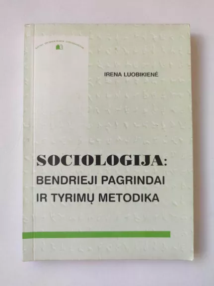 Sociologija: bendrieji pagrindai ir tyrimų metodika - Irena Luobikienė, knyga