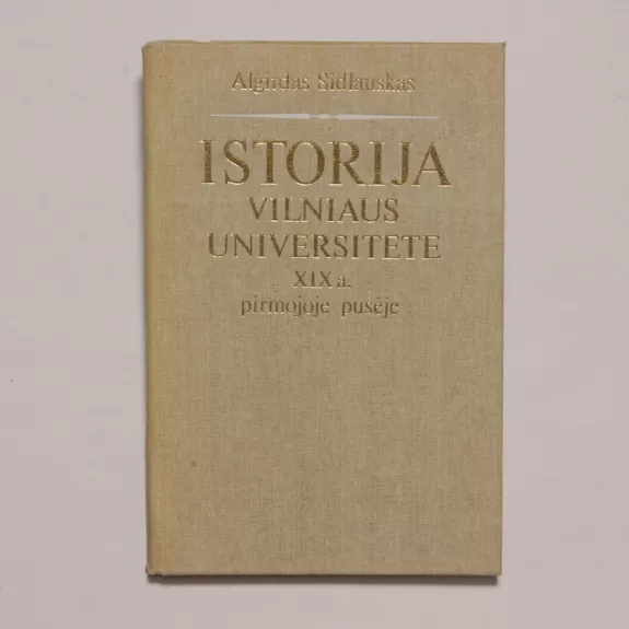 Istorija Vilniaus universitete XIX a. pirmojoje pusėje - Algirdas Šidlauskas, knyga