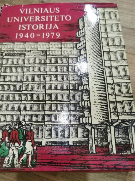Vilniaus universiteto istorija 1940-1979 - Autorių Kolektyvas, knyga